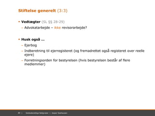 89 | November 2012 | Mastersæt. Power Point89 | Selskabsretlige faldgruber | Jesper Seehausen
Stiftelse generelt (3:3)
 V...