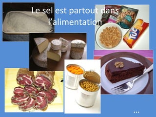 Le sel est partout dans l’alimentation … 