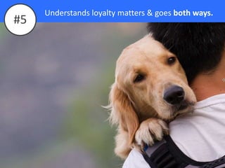 Understands loyalty matters & goes both ways.
#5
 