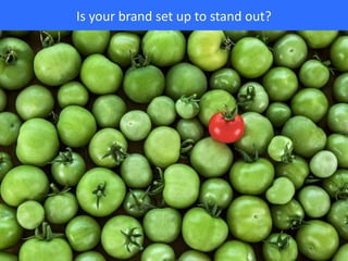 Is your brand set up to stand out?
 