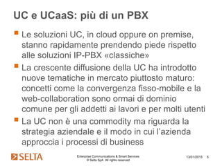 Il paradigma UCaaS: come migliorare i processi di business dell’azienda attraverso un’architettura UC&C web-based - by Selta - festival ICT 2015
