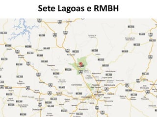 Sete Lagoas e RMBH
 