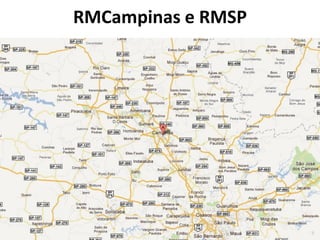 RMCampinas e RMSP
 