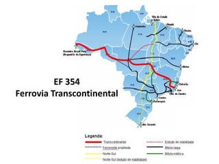 EF 354
Ferrovia Transcontinental
 