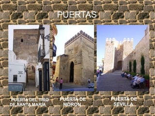 PUERTAS PUERTA DEL TIRO DE SANTA MARIA PUERTA DE MORON PUERTA DE SEVILLA 