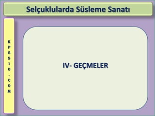 Selçuklularda Süsleme Sanatı


K
P
S
S
1
0
             IV- GEÇMELER
.
C
O
M
 