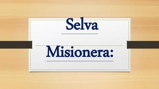 Selva
Misionera:
 