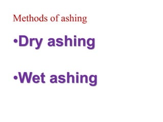 Methods of ashing
•Dry ashing
•Wet ashing
 