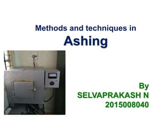 Methods and techniques in
Ashing
By
SELVAPRAKASH N
2015008040
 
