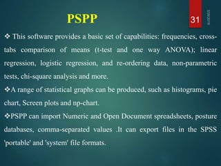PSPP 31
 This software provides a basic set of capabilities: frequencies, cross-
tabs comparison of means (t-test and one...