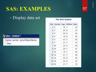 SAS: EXAMPLES
• Display data set
57
 