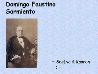 Domingo Faustino Sarmiento  SeeLva & Kaaren ; ! 
