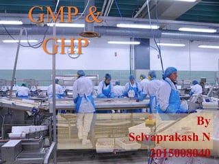 GMP &
GHP
By
Selvaprakash N
2015008040
 