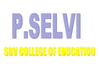 P.SELVI SRV COLLEGE OF EDUCATION 