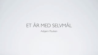 ET ÅR MED SELVMÅL
Asbjørn Poulsen
 