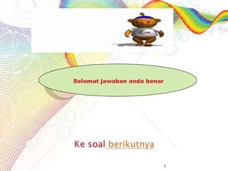Selamat jawaban anda benar




                             3
 
