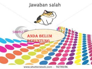 Anda belum
beruntung

    Coba lagi



                4
 