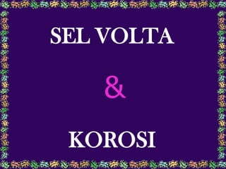 SEL VOLTA
&
KOROSI
 