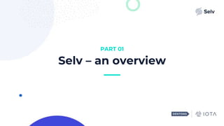 PART 01
Selv – an overview
 