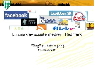 En smak av sosiale medier i Hedmark ” Ting” til neste gang 11. Januar 2011 