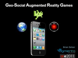 Geo-Social Augmented Reality Games Brian Selzer 