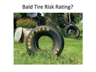 Bald Tire Risk Rating?
 