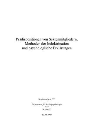 Prädispositionen von Sektenmitgliedern,
      Methoden der Indoktrination
   und psychologische Erklärungen




          ...