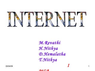 INTERNET M.Revathi H.Nithya D.Hemalatha T.Nithya I  MCA 