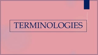 TERMINOLOGIES
 