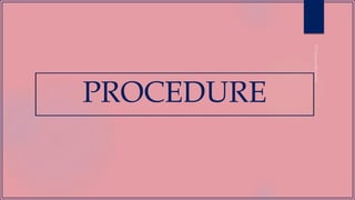 PROCEDURE
 