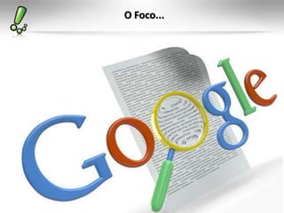 O Foco...
 