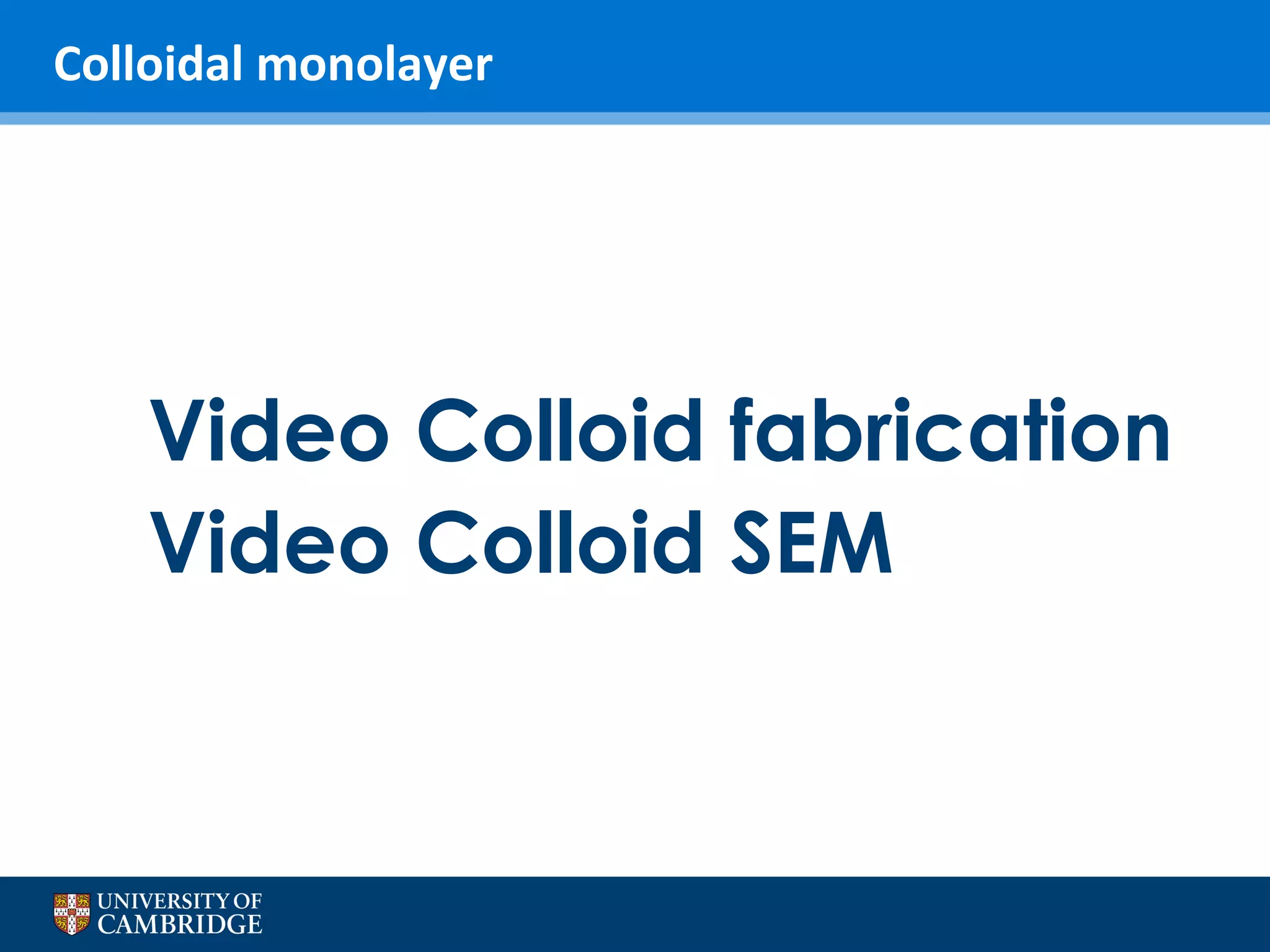 Colloidal monolayer

Video Colloid fabrication
Video Colloid SEM

 