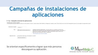 Campañas de instalaciones de
aplicaciones
Se orientan específicamente a lograr que más personas
descarguen su aplicación.
 
