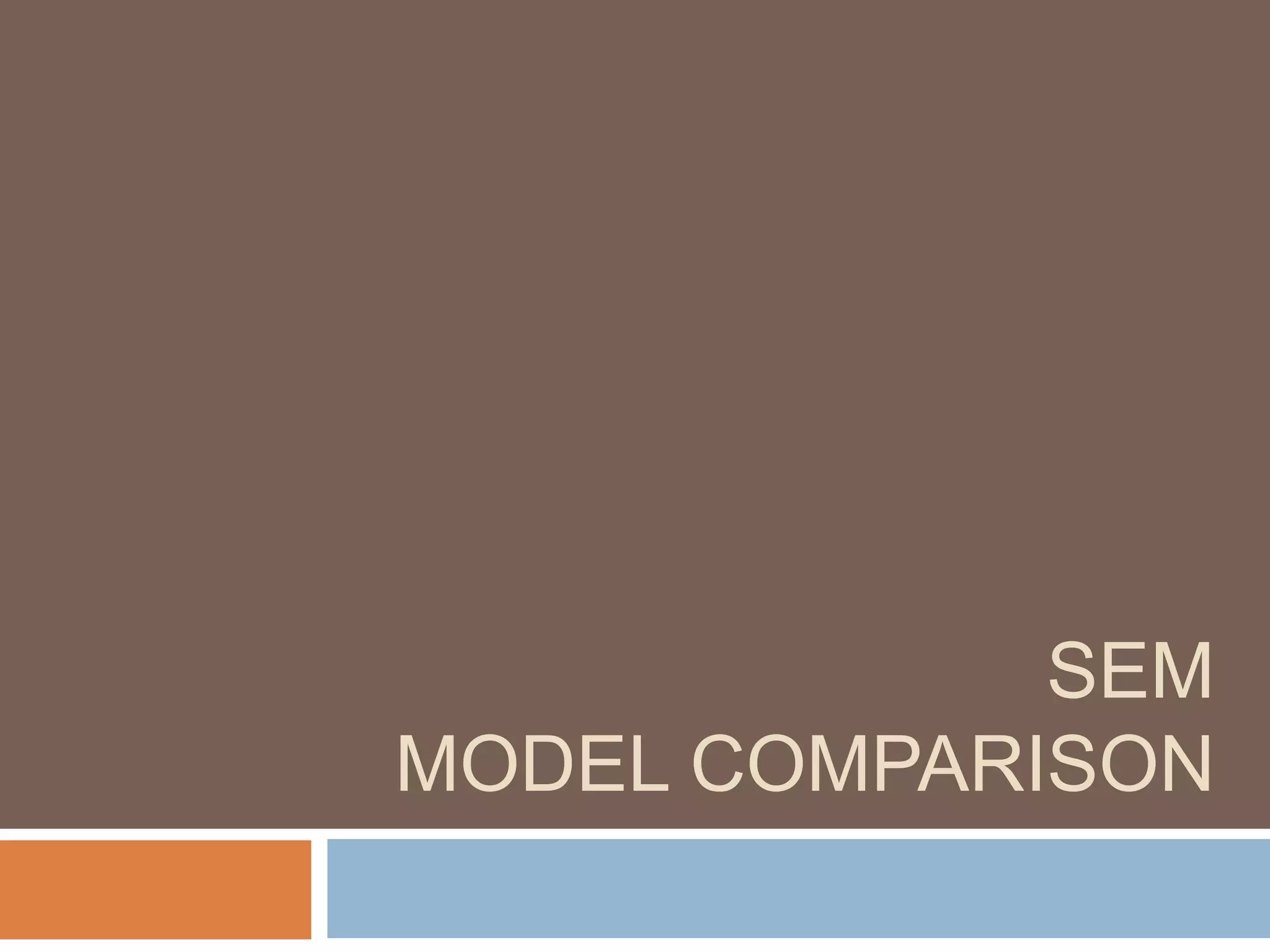 SEM
MODEL COMPARISON
 