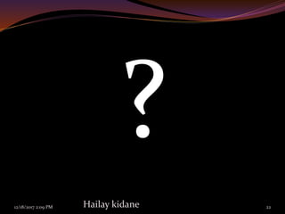 12/18/2017 2:09 PM Hailay kidane 22
 