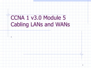 CCNA 1 v3.0 Module 5  Cabling LANs and WANs . 