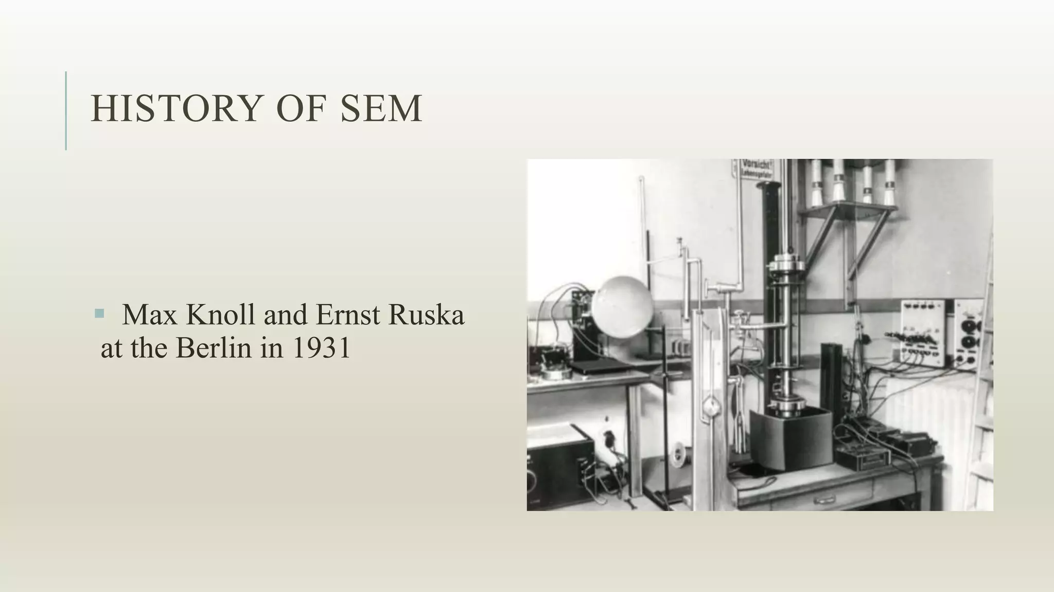 HISTORY OF SEM
 Max Knoll and Ernst Ruska
at the Berlin in 1931
 