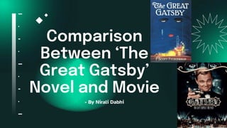 Comparison
Between ‘The
Great Gatsby’
Novel and Movie
- By Nirali Dabhi
 