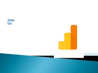 Google
Analytics
Analy
tics
 
