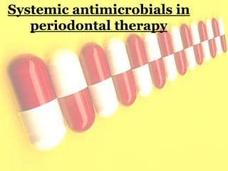 Systemic antimicrobials in
periodontal therapy
 