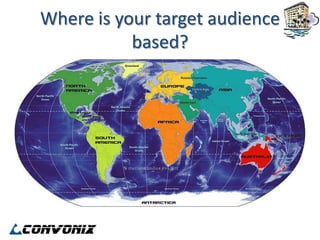 Where is your target audience
           based?
 