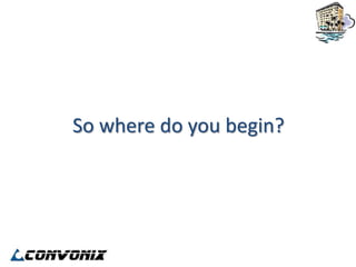 So where do you begin?
 