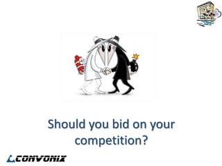 Should you bid on your
    competition?
 
