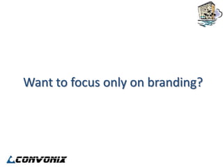 Want to focus only on branding?
 