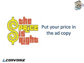 Put your price in
  the ad copy
 