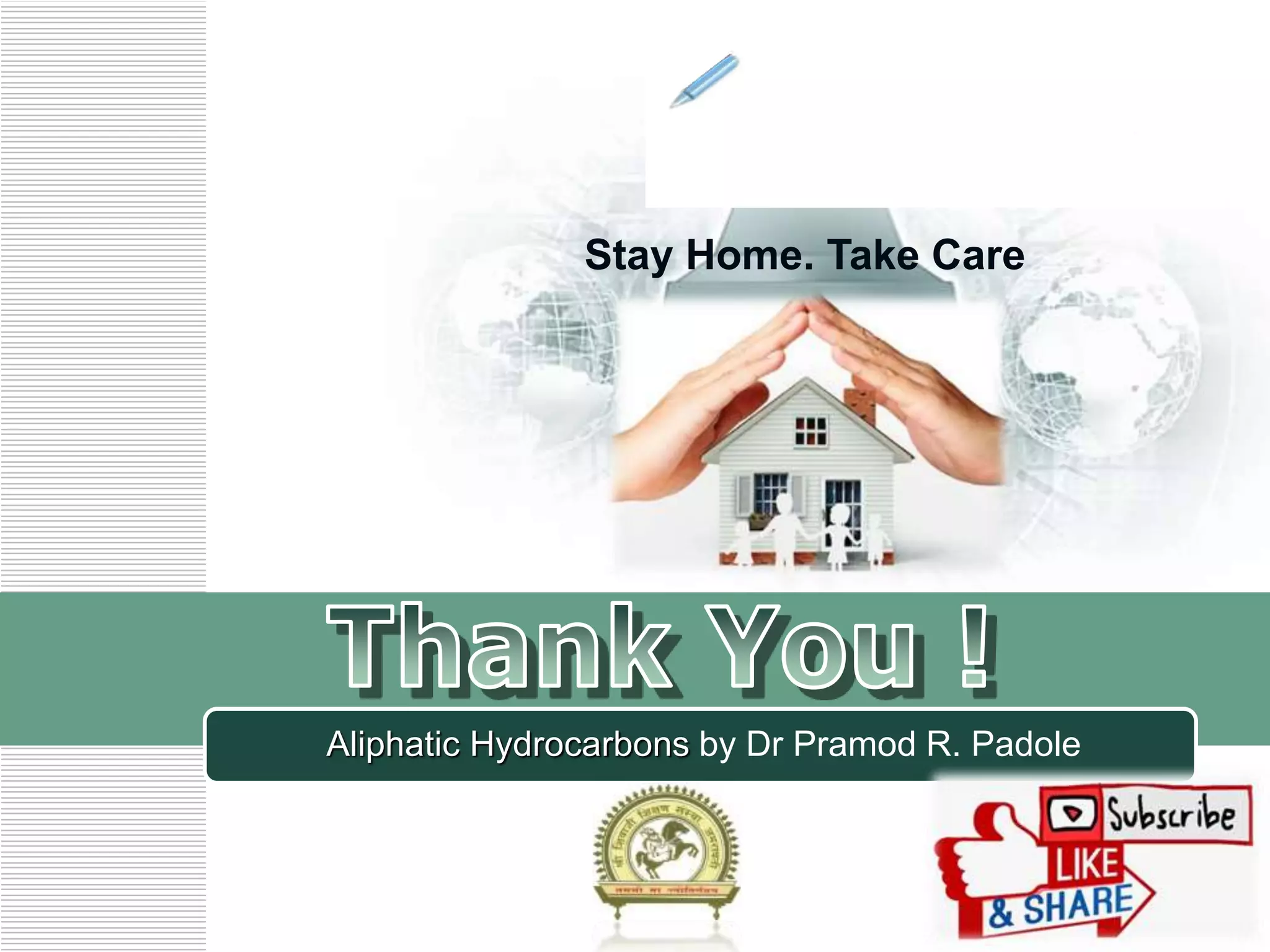 LOGO
www.themegallery.com
Aliphatic Hydrocarbons by Dr Pramod R. Padole
Stay Home. Take Care
 