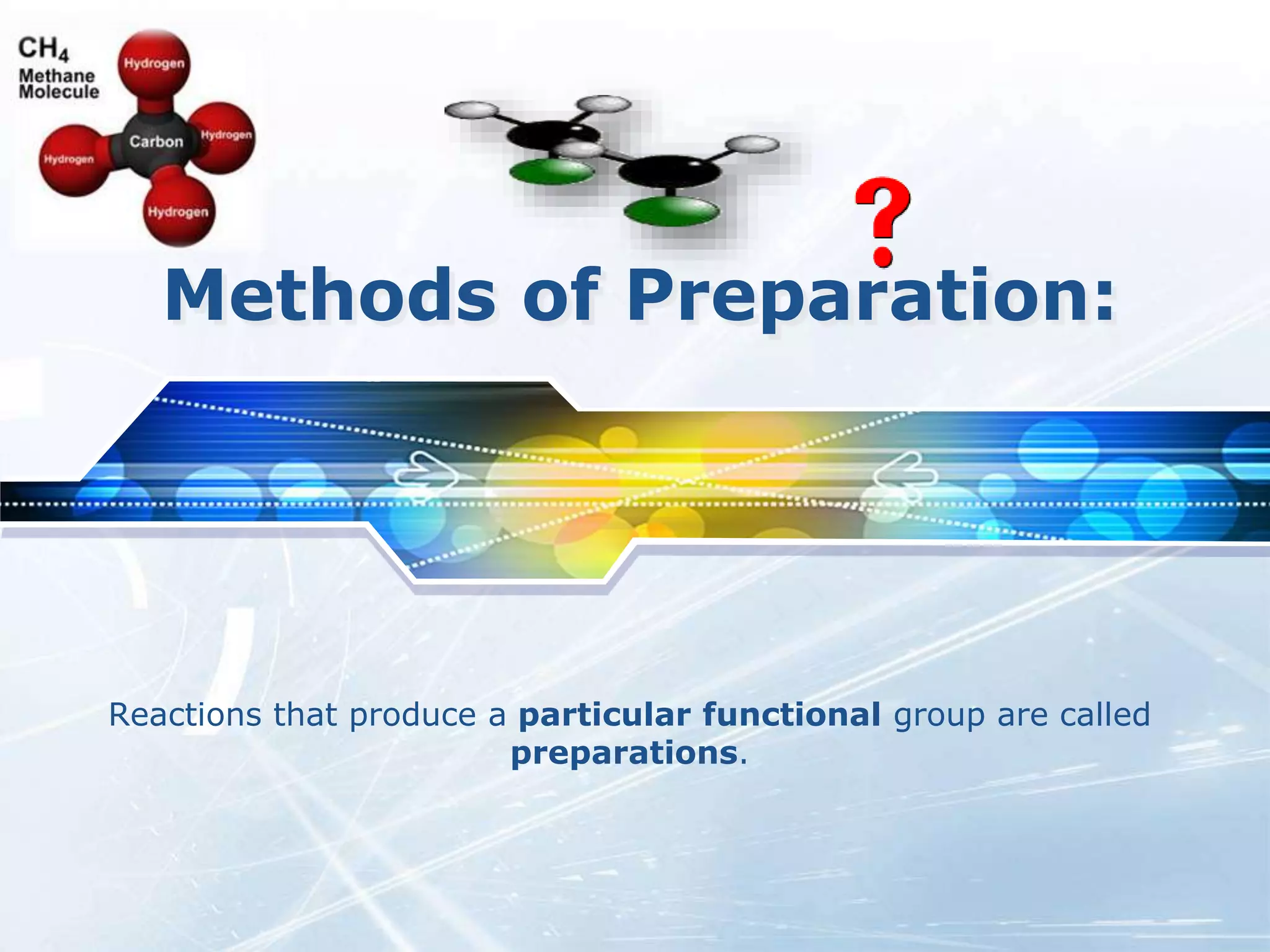 LOGO
Methods of Preparation:
Reactions that produce a particular functional group are called
preparations.
 