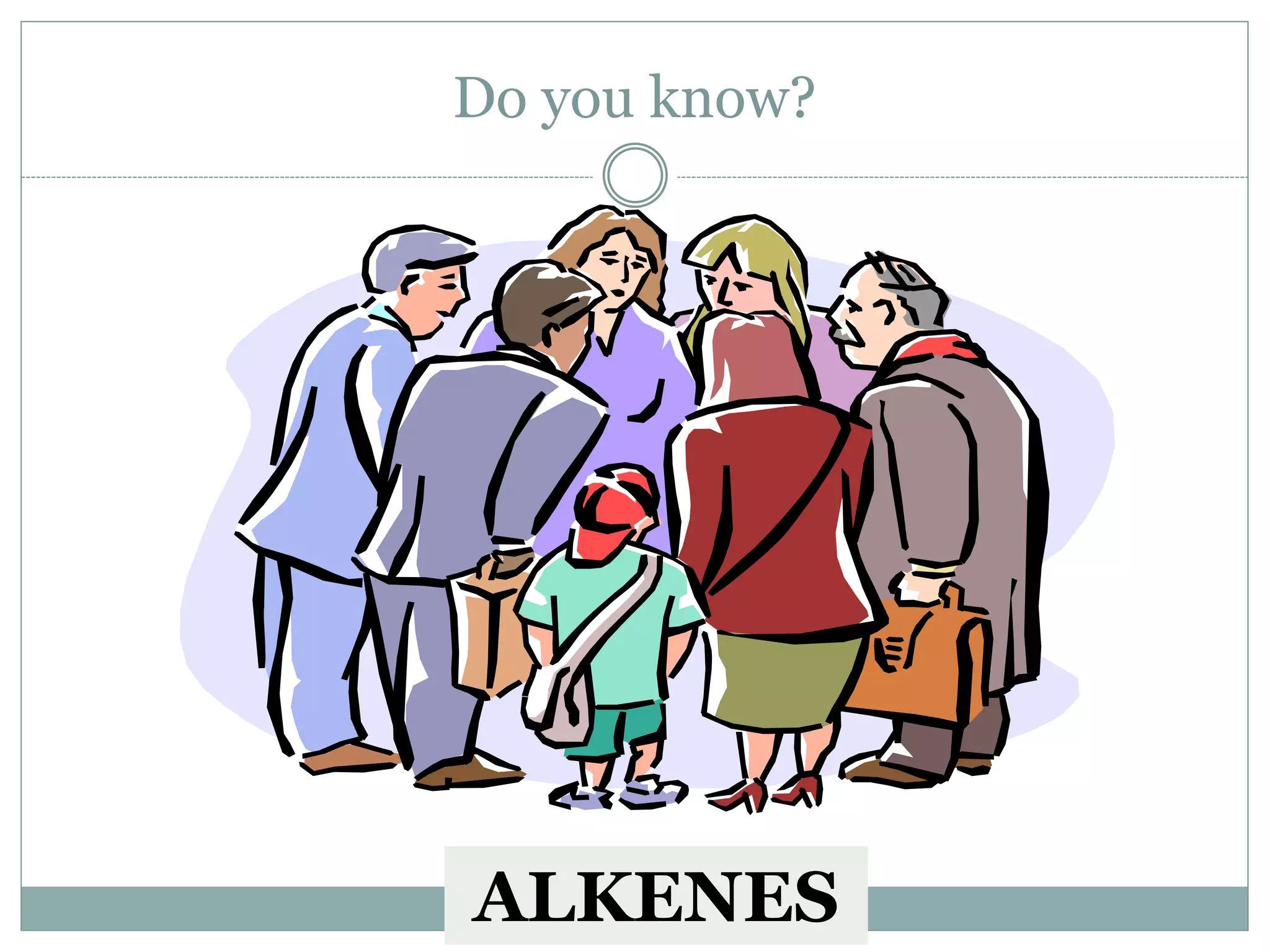 Do you know?
ALKENES
 