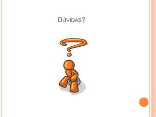 DÚVIDAS?
 