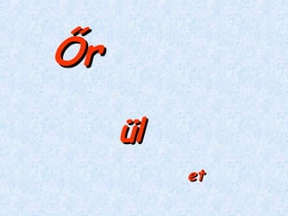 et Őr ül 